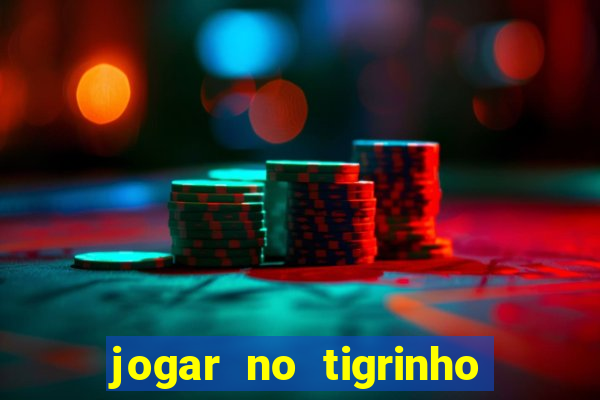 jogar no tigrinho sem deposito